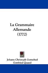 Gottsched, J: Grammaire Allemande (1772)