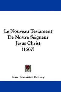 Le Nouveau Testament De Nostre Seigneur Jesus Christ (1667)