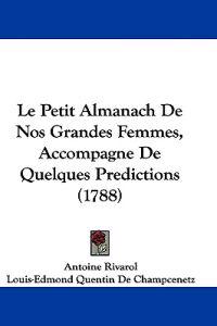 Le Petit Almanach De Nos Grandes Femmes, Accompagne De Quelques Predictions (1788)