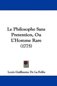 Le Philosophe Sans Pretention, Ou L'Homme Rare (1775)