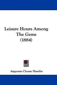 Leisure Hours Among The Gems (1884)