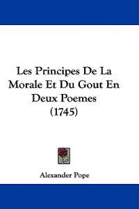 Les Principes De La Morale Et Du Gout En Deux Poemes (1745)
