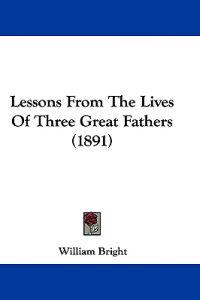Lessons From The Lives Of Three Great Fathers (1891)