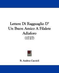 Lettere Di Ragguaglio D' Un Buon Amico A Filalete Adiaforo (1727)