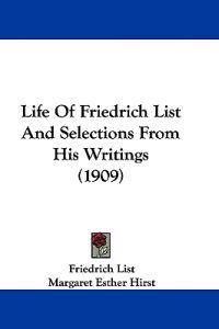Life Of Friedrich List And Selections From His Writings (1909)