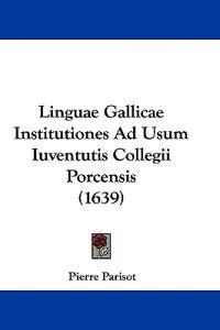 Linguae Gallicae Institutiones Ad Usum Iuventutis Collegii Porcensis (1639)