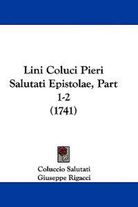 Lini Coluci Pieri Salutati Epistolae, Part 1-2 (1741)