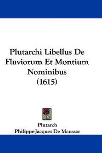 Plutarchi Libellus De Fluviorum Et Montium Nominibus (1615)