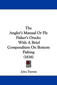 Turton, J: Angler's Manual Or Fly Fisher's Oracle