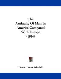 The Antiquity Of Man In America Compared With Europe (1914)