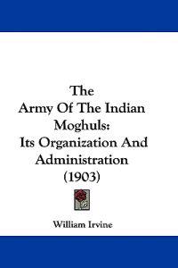 The Army Of The Indian Moghuls