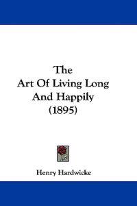 The Art Of Living Long And Happily (1895)
