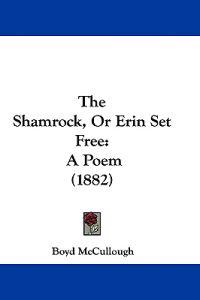The Shamrock, Or Erin Set Free