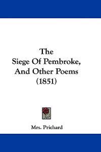 The Siege Of Pembroke, And Other Poems (1851)
