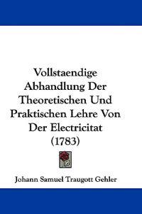 Gehler, J: Vollstaendige Abhandlung Der Theoretischen Und Pr