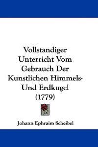Scheibel, J: Vollstandiger Unterricht Vom Gebrauch Der Kunst