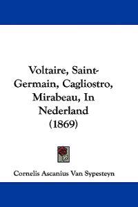 Voltaire, Saint-Germain, Cagliostro, Mirabeau, In Nederland (1869)
