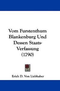 Liebhaber, E: Vom Furstenthum Blankenburg Und Dessen Staats-