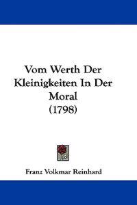 Reinhard, F: Vom Werth Der Kleinigkeiten In Der Moral (1798)