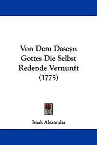 Alexander, I: Von Dem Daseyn Gottes Die Selbst Redende Vernu