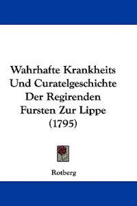 Rotberg: Wahrhafte Krankheits Und Curatelgeschichte Der Regi