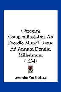 Chronica Compendiosissima Ab Exordio Mundi Usque Ad Annum Domini Millesimum