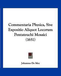 Commentaria Physica, Sive Expositio Aliquot Locorum Pentateuchi Mosaici