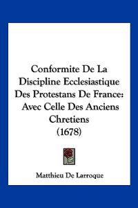 Conformite De La Discipline Ecclesiastique Des Protestans De France