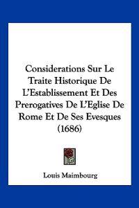 Considerations Sur Le Traite Historique De L'establissement Et Des Prerogatives De L'eglise De Rome Et De Ses Evesques