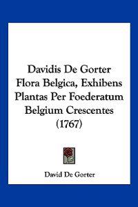 Davidis De Gorter Flora Belgica, Exhibens Plantas Per Foederatum Belgium Crescentes (1767)