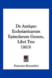 De Antiquo Ecclesiasticarum Epistolarum Genere, Libri Tres (1613)