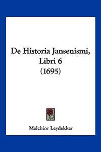 De Historia Jansenismi, Libri 6 (1695)