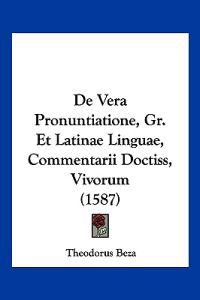 De Vera Pronuntiatione, Gr. Et Latinae Linguae, Commentarii Doctiss, Vivorum (1587)