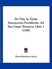 De Vitis Ac Gestis Summorum Pontificum, Ad Sua Usque Tempora, Liber 1 (1540)