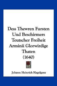 Hagelgans, J: Dess Thewren Fursten Und Beschirmers Teutscher