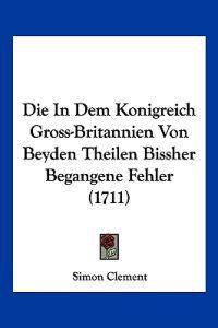 Clement, S: In Dem Konigreich Gross-Britannien Von Beyden Th