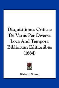 Disquisitiones Criticae De Variis Per Diversa Loca And Tempora Bibliorum Editionibus (1684)