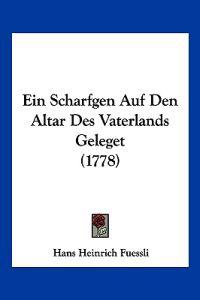 Fuessli, H: Scharfgen Auf Den Altar Des Vaterlands Geleget (