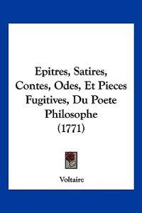 Epitres, Satires, Contes, Odes, Et Pieces Fugitives, Du Poete Philosophe (1771)