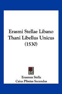 Erasmi Stellae Libano Thani Libellus Unicus (1530)