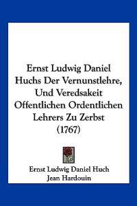 Huch, E: Ernst Ludwig Daniel Huchs Der Vernunstlehre, Und Ve