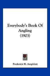 Everybody's Book Of Angling (1903)