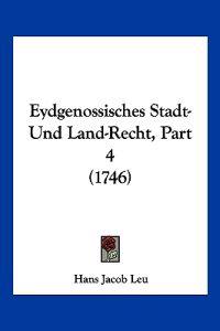 Leu, H: Eydgenossisches Stadt- Und Land-Recht, Part 4 (1746)