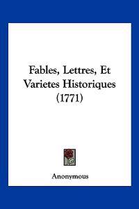 Fables, Lettres, Et Varietes Historiques (1771)
