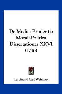 De Medici Prudentia Morali-Politica Dissertationes XXVI (1716)