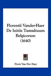 Florentii Vander-Haer De Initiis Tumultuum Belgicorum (1640)
