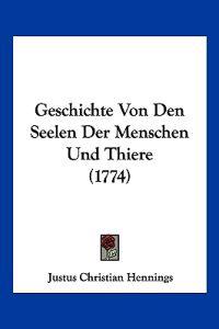 Hennings, J: Geschichte Von Den Seelen Der Menschen Und Thie