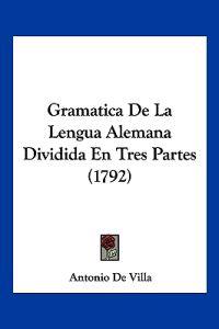 Gramatica De La Lengua Alemana Dividida En Tres Partes (1792)