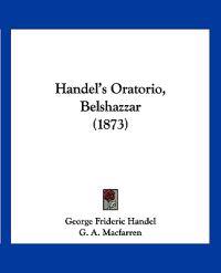 Handel's Oratorio, Belshazzar (1873)