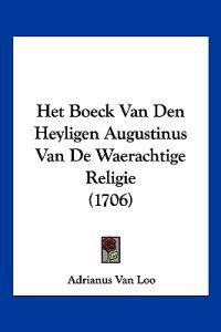 Het Boeck Van Den Heyligen Augustinus Van De Waerachtige Religie (1706)